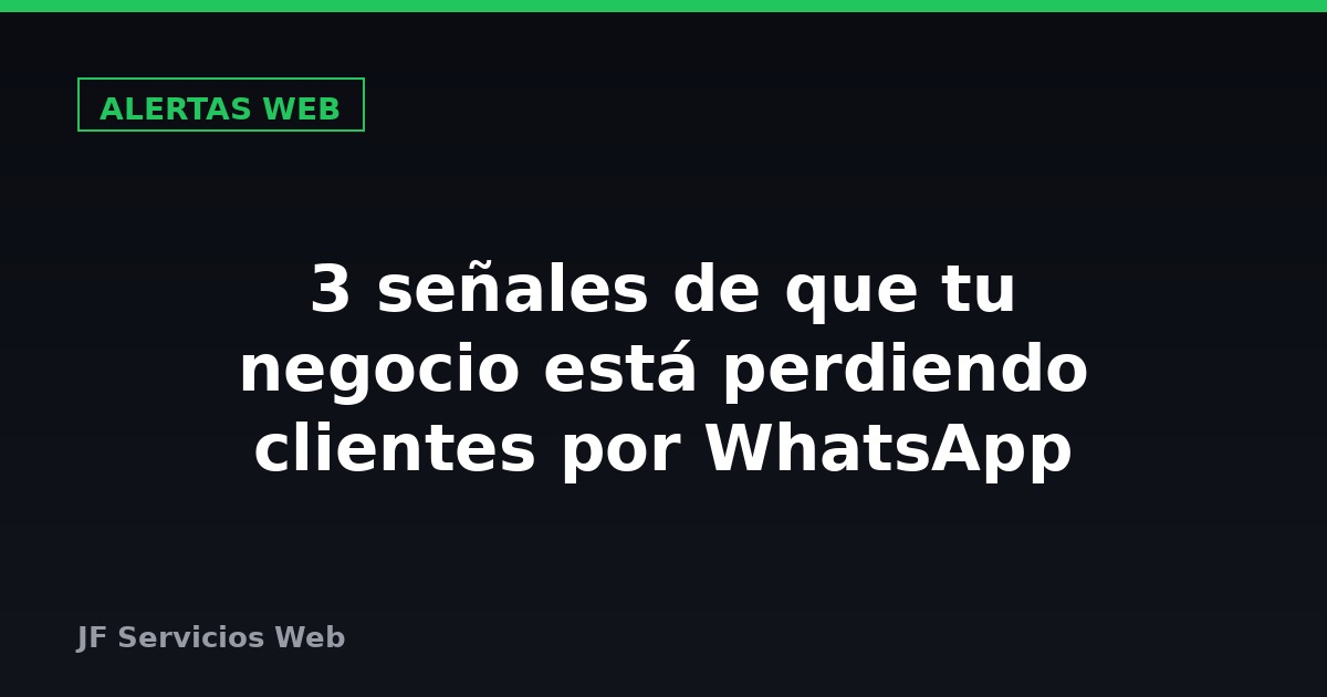 3 señales de que tu negocio está perdiendo clientes por WhatsApp